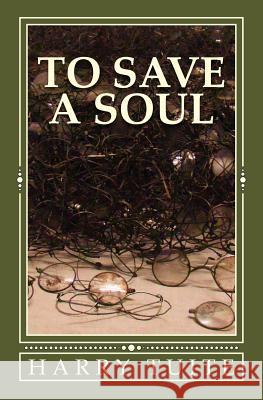 To Save a Soul: This is a story about love, courage and the determination of one man that good reign's over evil. Tuite, Harry 9781530914333 Createspace Independent Publishing Platform - książka