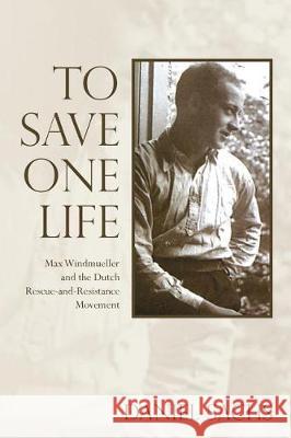 To Save One Life: Max Windmueller and the Dutch Rescue-and-Resistance Movement Sachs, Daniel 9781544679242 Createspace Independent Publishing Platform - książka