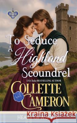 To Seduce a Highland Scoundrel Collette Cameron 9781966087373 Blue Rose Romance(r) LLC - książka