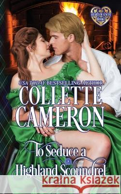 To Seduce a Highland Scoundrel: Scottish Highlander Historical Romance Collette Cameron 9781954307735 Blue Rose Romance LLC - książka