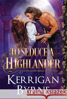 To Seduce a Highlander Kerrigan Byrne 9781947204805 Oliver-Heber Books - książka