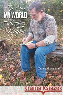 To See My World In Rhythm And Rhyme Allen, Thomas Wayne 9781496935052 Authorhouse - książka