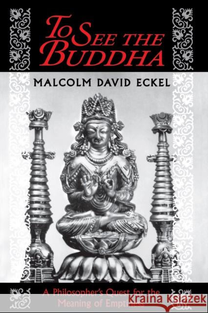 To See the Buddha: A Philosopher's Quest for the Meaning of Emptiness Eckel, Malcolm David 9780691037738 Princeton University Press - książka