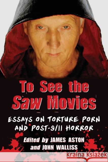 To See the Saw Movies: Essays on Torture Porn and Post-9/11 Horror Aston, James 9780786470891  - książka
