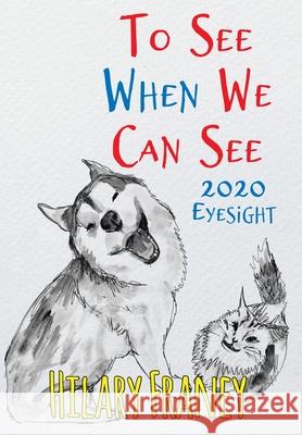 To See When We Can See: 2020 Eyesight Hilary Franey 9781639034116 Christian Faith Publishing, Inc - książka