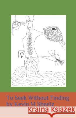 To Seek Without Finding Kevin M. Sheetz 9780692165744 Kevin M Sheetz - książka