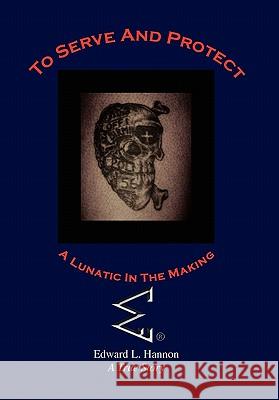 To Serve and Protect Edward L. Hannon 9781456814250 Xlibris Corporation - książka