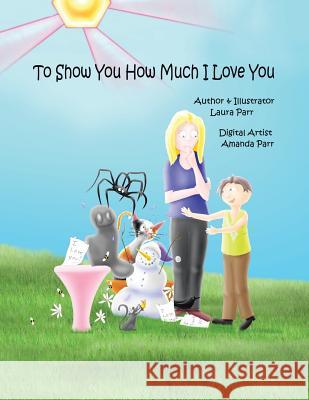 To Show You How Much I Love You Laura Parr 9781546208006 Authorhouse - książka