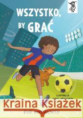 To się czyta T.4 Wszystko, by grać Eve Ainsworth 9788381418874 Dwukropek - książka