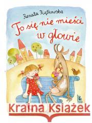 To się nie mieści w głowie Renata Piątkowska 9788382083064 Literatura - książka