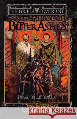 To Sift Through Bitter Ashes: Book 1 of the Grails Covenant Trilogy David Niall Wilson 9781949914078 Mystique Press - książka