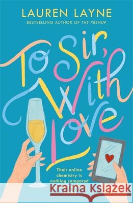 To Sir, With Love: Their online chemistry is nothing compared to their offline rivalry in this sparkling enemies-to-lovers rom-com! Lauren Layne 9781472275325 Headline Publishing Group - książka