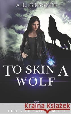 To Skin a Wolf A L Kessler   9798398016765 Independently Published - książka