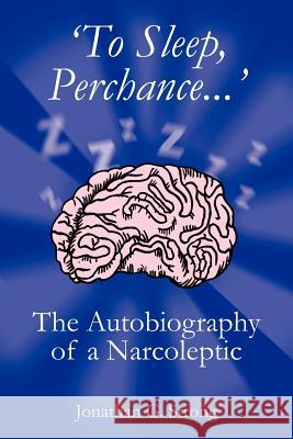 'To Sleep, Perchance.': The Autobiography of a Narcoleptic Strong, Jonathan G. 9781420877977 Authorhouse - książka