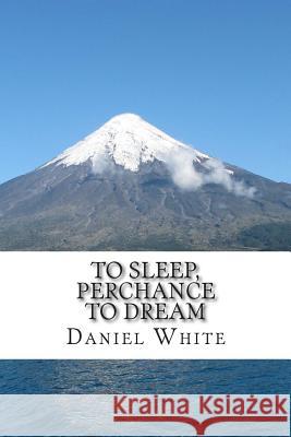 To Sleep, Perchance to Dream Daniel White 9781515336136 Createspace - książka