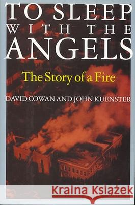 To Sleep with the Angels: The Story of a Fire David Cowan John Kuenster 9781566632171 Ivan R. Dee Publisher - książka