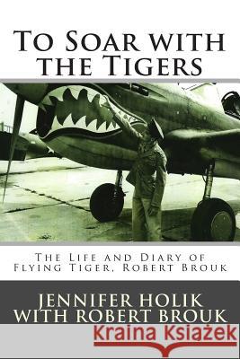 To Soar with the Tigers Jennifer Holik Robert R. Brouk 9781938226267 Generations - książka