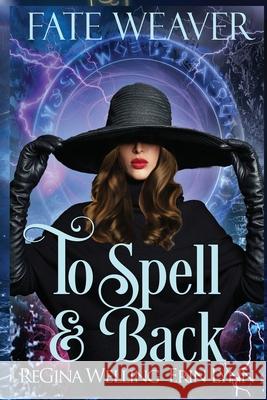 To Spell & Back (Large Print): Fate Weaver - Book 3 Regina Welling Erin Lynn 9781953044860 Willow Hill Books - książka