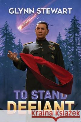 To Stand Defiant Glynn Stewart 9781989674291 Faolan's Pen Publishing Inc. - książka