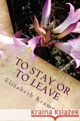 To Stay Or To Leave: Poems of Romantic Love (In Its Many Phases) Elizabeth a Kramer 9781495969348 Createspace Independent Publishing Platform - książka