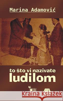 To Sto VI Nazivate Ludilom Marina Adamovic Lazar Janic 9781495455100 Createspace - książka