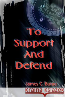 To Support And Defend James C. Burau 9780595227204 Writers Club Press - książka