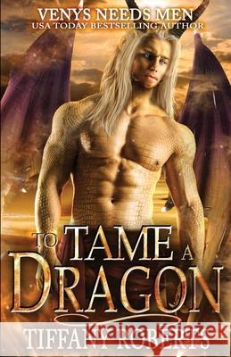 To Tame a Dragon: Venys Needs Men Roberts, Tiffany 9798654993687 Independently published - książka