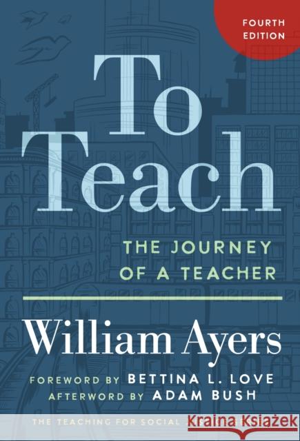 To Teach: The Journey of a Teacher William Ayers Bettina L. Love Adam Bush 9780807786598 Teachers College Press - książka