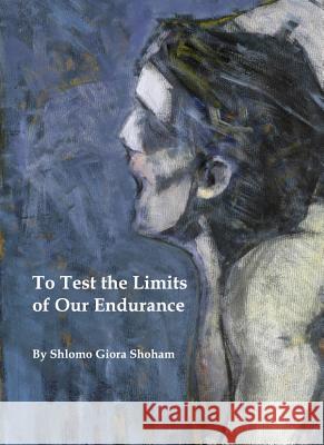 To Test the Limits of Our Endurance Shlomo Giora Shoham 9781443820684  - książka