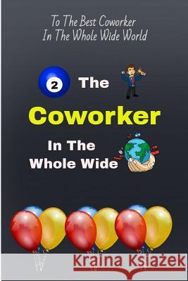 To the Best Coworker in the Whole Wide World: Coworker Gift of Appreciation Allan Wilson 9781791948788 Independently Published - książka