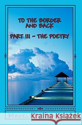 To The Border And Back: Part Iii The Poetry Shannon, Madeline 9781441480088 Createspace - książka