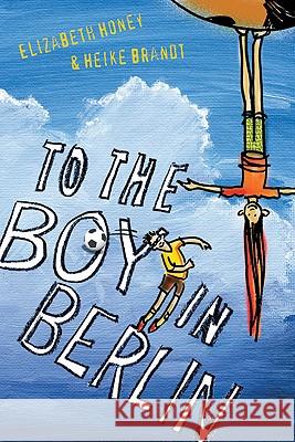 To the Boy in Berlin Elizabeth Honey Heike Brandt 9781741750041 ALLEN & UNWIN - książka