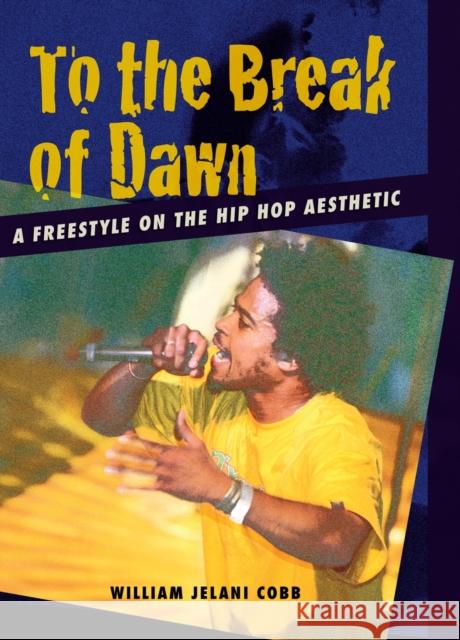 To the Break of Dawn: A Freestyle on the Hip Hop Aesthetic William Jelani Cobb 9780814716700 New York University Press - książka