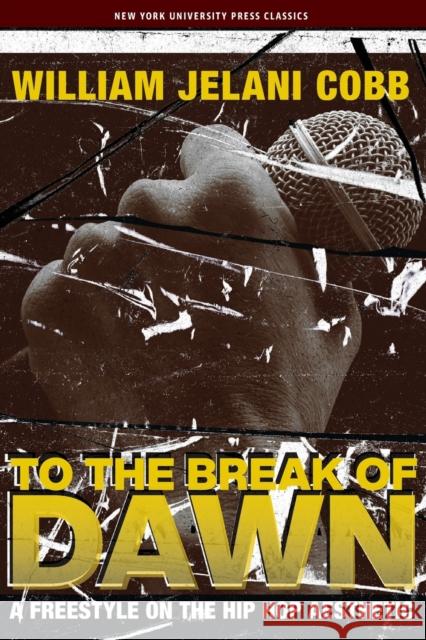 To the Break of Dawn: A Freestyle on the Hip Hop Aesthetic Cobb, William Jelani 9780814716717 New York University Press - książka