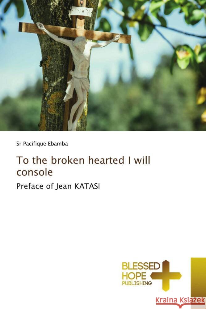 To the broken hearted I will console Ebamba, Sr Pacifique 9786204187600 Blessed Hope Publishing - książka