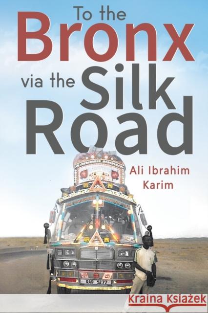 To The Bronx via The Silk Road Ali Ibrahim Karim 9781804391433 Olympia Publishers - książka