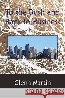 To the Bush and Back to Business Glenn Martin 9780980404555 G.P. Martin Publishing - książka