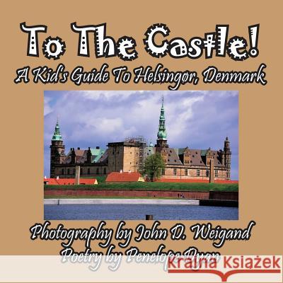 To the Castle! a Kid's Guide to Helsingør, Denmark Dyan, Penelope 9781614771999 Bellissima Publishing - książka