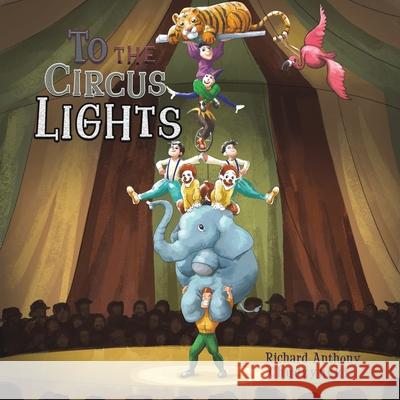 To The Circus Lights Richard Anthony Chudzynski 9789948356189 Austin Macauley - książka
