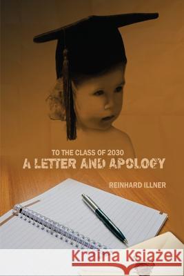 To the Class of 2030: A Letter and Apology Reinhard Illner 9781493530113 Createspace - książka