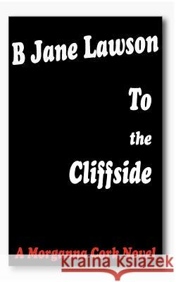 To the Cliffside: A Morganna Cork Novel B. Jane Lawson 9781466324848 Createspace - książka