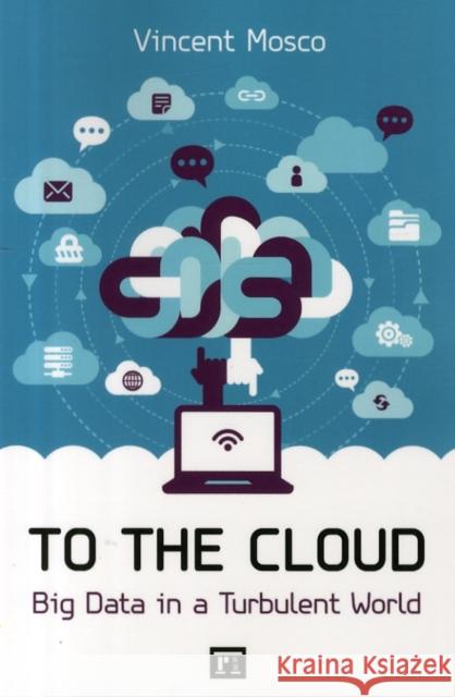 To the Cloud: Big Data in a Turbulent World Vincent Mosco 9781612056166 Paradigm Publishers - książka