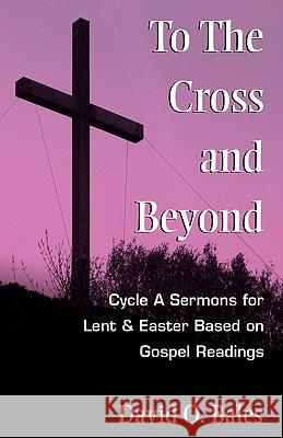 To the Cross and Beyond David O. Bales 9780788026348 CSS Publishing Company - książka