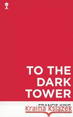 To the Dark Tower (Valancourt 20th Century Classics) Francis King Gregory Woods 9781941147337 Valancourt Books - książka