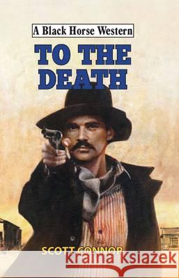 To the Death  Connor, Scott 9780719821547 A Black Horse Western - książka