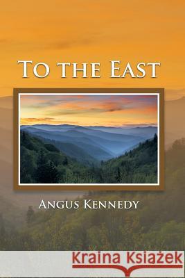 To the East Angus Kennedy 9781499017106 Xlibris Corporation - książka