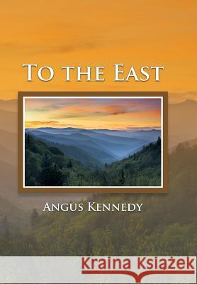 To the East Angus Kennedy 9781499017274 Xlibris Corporation - książka