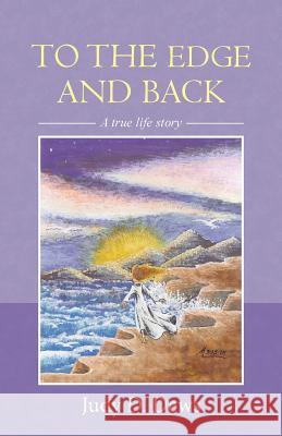 To the Edge and Back: A True Life Story Judy D. Dews 9781490879499 WestBow Press - książka