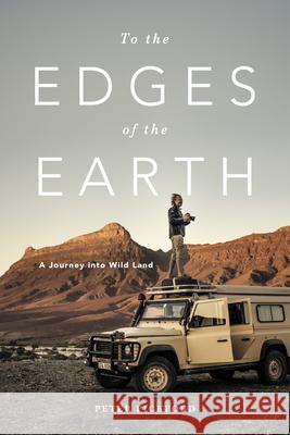 To the Edges of the Earth: A Journey Into Wild Land Peter Pickford 9781928257844 Bookstorm - książka