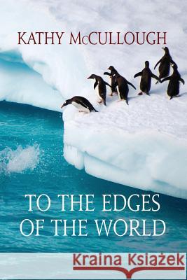 To The Edges of the World McCullough, Kathy 9781939275752 Elder Road LLC - książka